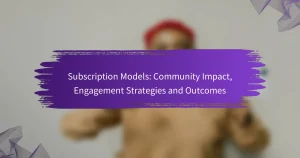 サブスクリプションモデル：コミュニティインパクト、エンゲージメント戦略と成果